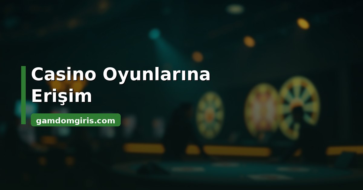 Gamdom casino oyunlarına erişim