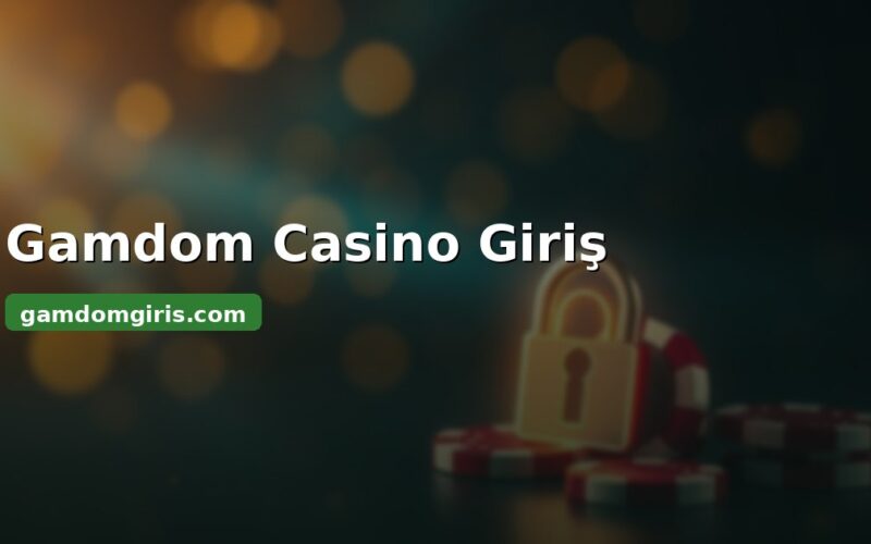 Gamdom casino giriş - hesap ve oyunlara erişim