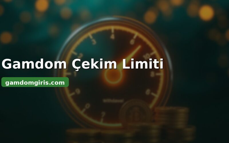 Gamdom çekim limiti - minimum ve üst sınır