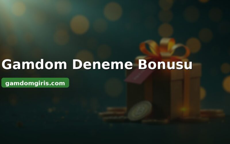 Gamdom deneme bonusu ve gerçek teşvikler