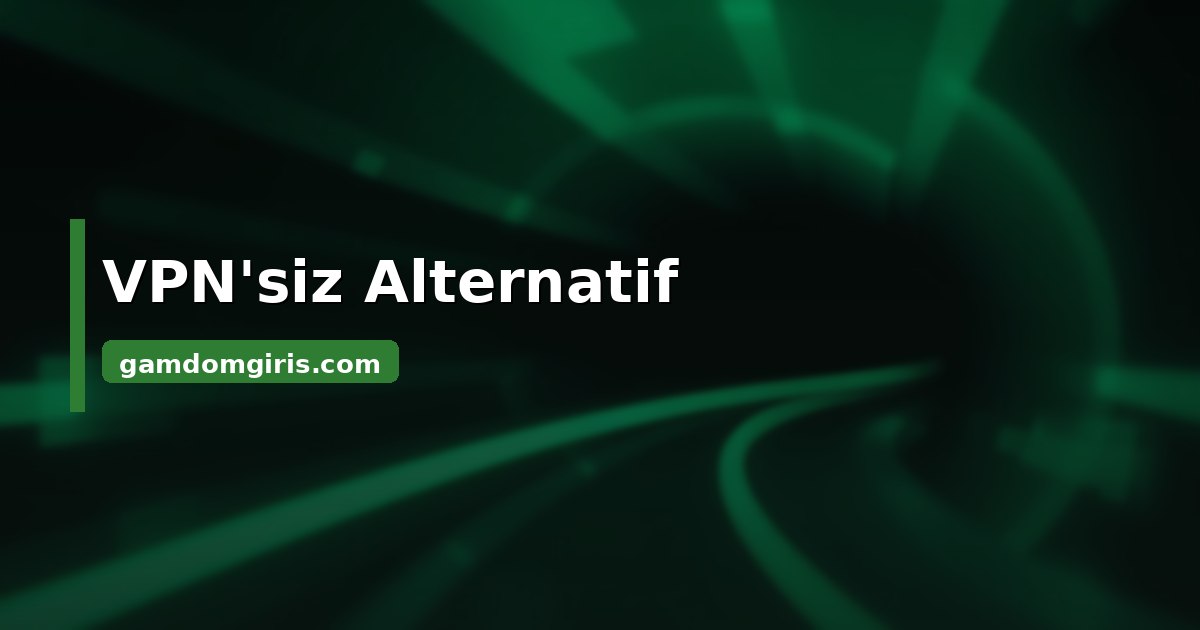 Gamdom VPN’siz alternatif
