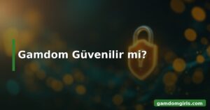 Gamdom Güvenilir mi?