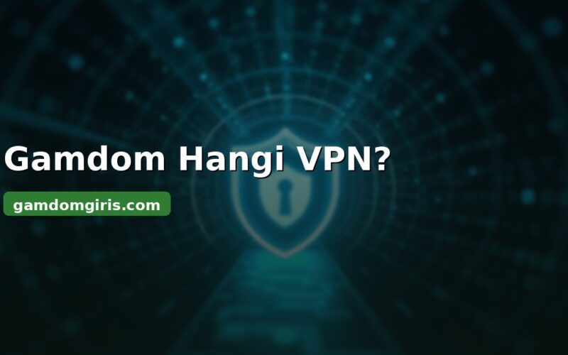 Gamdom hangi VPN - güvenli VPN seçimi