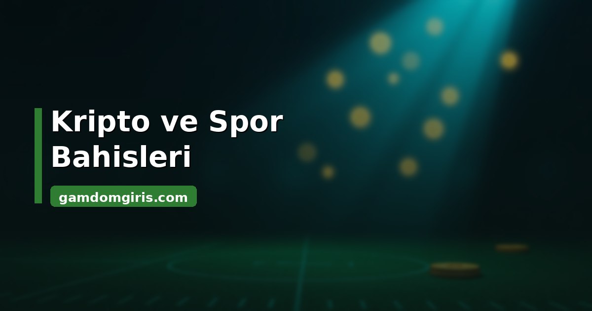 Gamdom kripto ve spor bahisleri