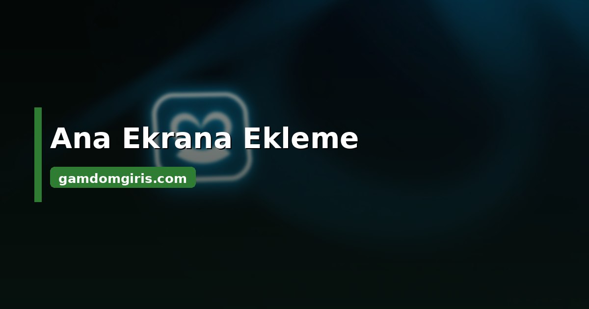 Gamdom ana ekrana ekleme