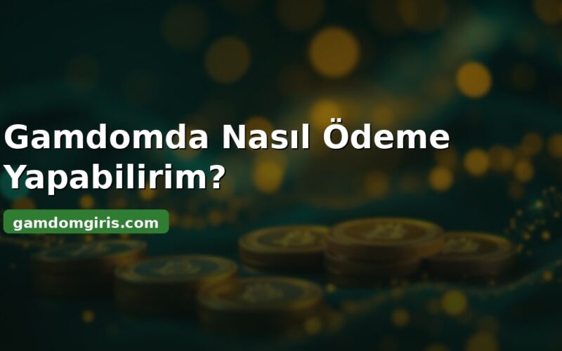 Gamdomda nasıl ödeme yapabilirim - bakiye yükleme